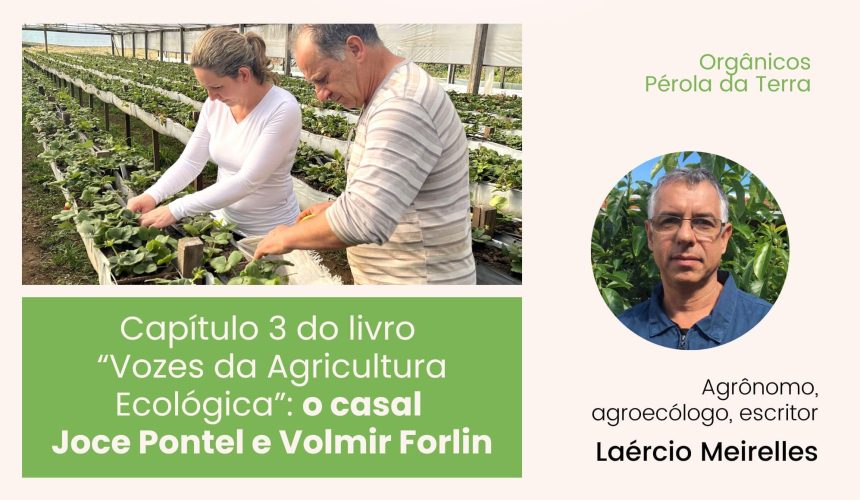 Capítulo 3 do livro “Vozes da Agricultura Ecológica”: Joce Pontel e Volmir Forlin